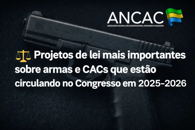 ⚖️ Projetos de lei mais importantes sobre armas e CACs que estão circulando no Congresso em 2025–2026